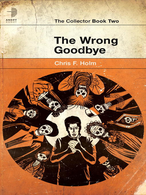Title details for The Wrong Goodbye by Chris F. Holm - Available